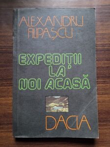 Alexandru Filipascu - Expeditii la noi acasa