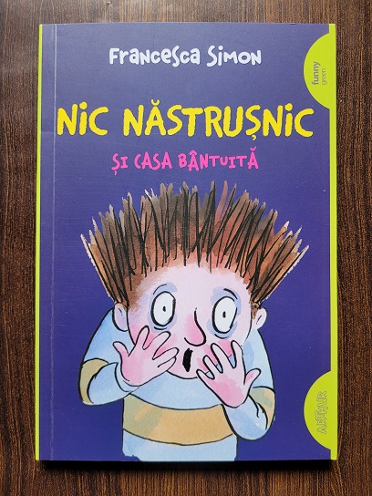 Francesca Simon - Nic Nastrusnic si casa bantuita