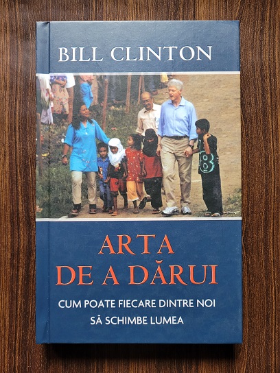 Bill Clinton – Arta de a darui. Cum poate fiecare dintre noi sa schimbe lumea