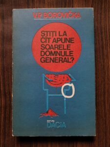 V. P. Borovicka - Stiti la cat apune soarele, domnule general?