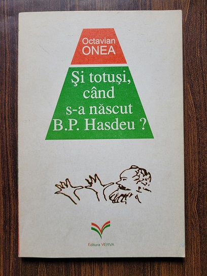 Octavian Onea – Si totusi, cand s-a nascut B. P. Hasdeu?