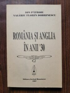 Ion Patroiu - Romania si Anglia in anii 30 (cu autograf si dedicatie)