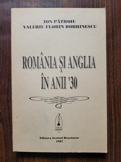 Ion Patroiu – Romania si Anglia in anii 30 (cu autograf si dedicatie)