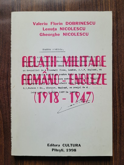 Valeriu Florin Dobrinescu - Relatii militare Romano - Engleze 1918-1947 (cu autograf)