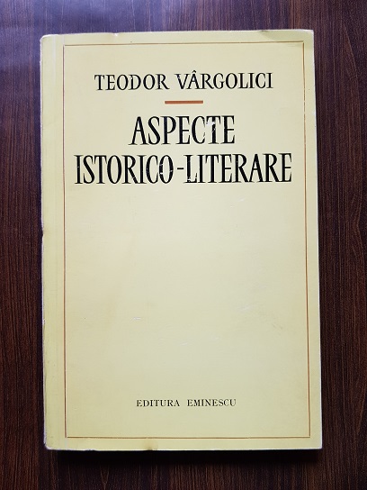 Teodor Vargolici - Aspecte istorico-literare