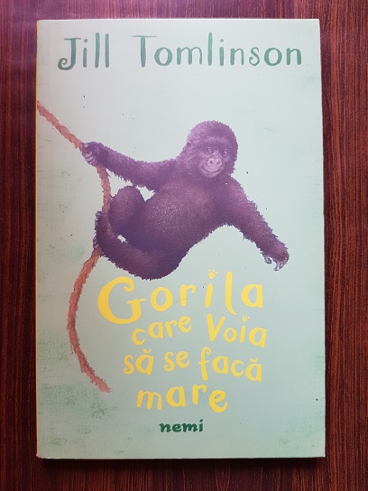 Jill Tomlinson - Gorila care voia sa se faca mare
