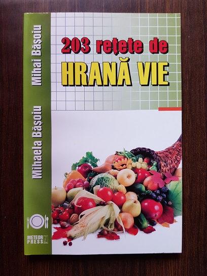 Mihaela Basoiu, Mihai Basoiu - 203 retete de hrana vie