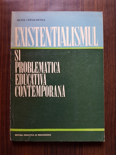 Silvia Cernichevici – Existentialismul si problematica educativa contemporana