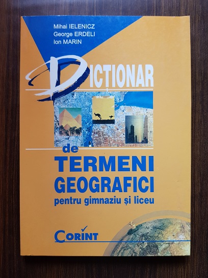 Mihai Ielenicz – Dictionar de termeni geografici pentru gimnaziu si liceu