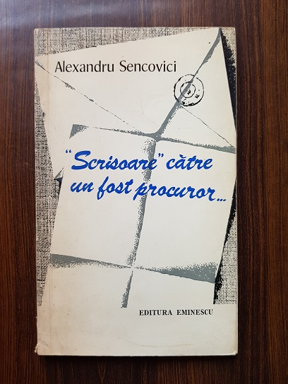 Alexandru Sencovici – Scrisoare catre un fost procuror