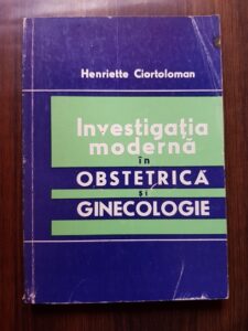 Henriette Ciortoloman - Investigatia moderna in obstetrica si ginecologie