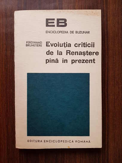 Ferdinand Brunetiere – Evolutia criticii de la Renastere pana in prezent