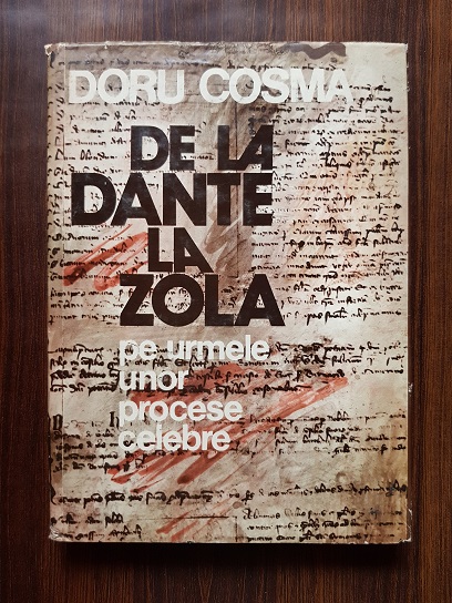 Doru Cosma – De la Dante la Zola. Pe urmele unor procese celebre