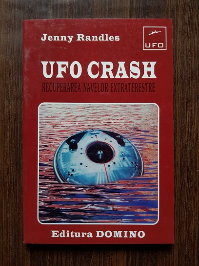 Jenny Randles – UFO Crash. Recuperarea navelor extraterestre