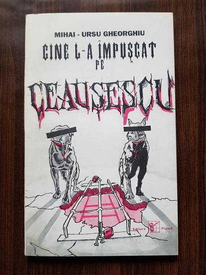 Mihai Ursu Gheorghiu - Cine l-a impuscat pe Ceausescu