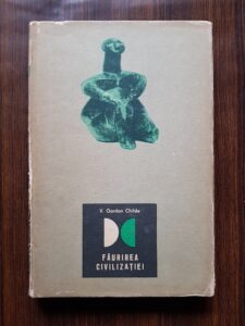 V. Gordon Childe - Faurirea civilizatiei
