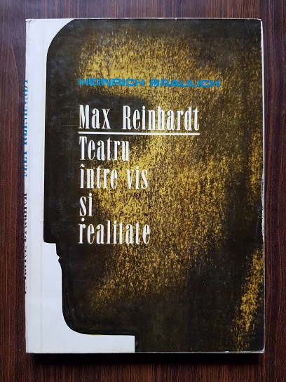 Heinrich Braulich - Max Reinhardt. Teatru intre vis si realitate