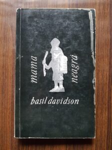 Basil Davidson - Mama neagra. Africa: anii incercarilor