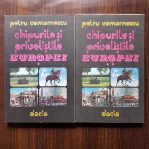 Petru Comarnescu - Chipurile si privelistile Europei 2 volume