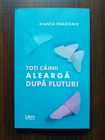 Bianca Dragomir – Toti cainii alearga dupa fluturi