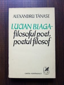 Alexandru Tanase - Lucian Blaga. Filosoful poet, poetul filosof