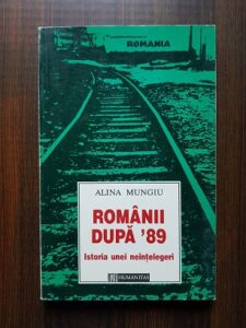 Alina Mungiu - Romanii dupa '89. Istoria unei neintelegeri