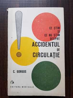Constantin Gorgos - Ce stim si ce nu stim despre accidentul de circulatie