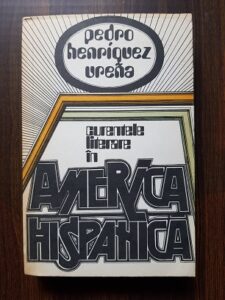 Pedro Henriquez Urena - Curentele literare in America Hispanica