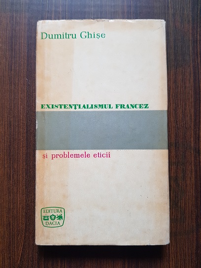 Dumitru Ghise – Existentialismul francez si problemele eticii