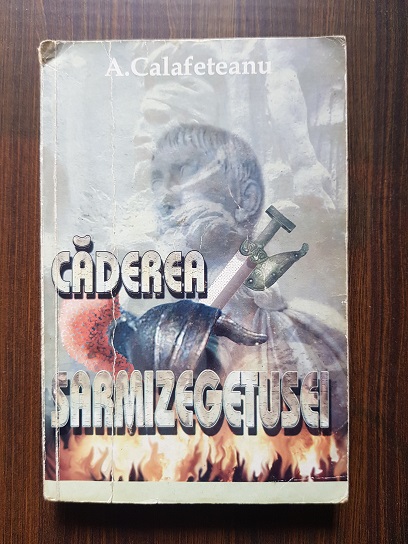 A. Calafeteanu - Caderea Sarmizegetusei