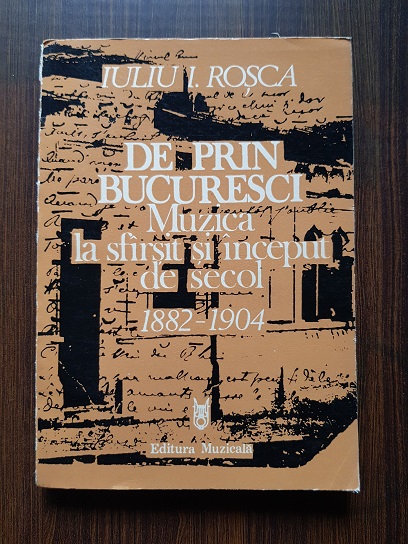 Iuliu I. Rosca – De prin Bucuresci. Muzica la sfarsit si inceput de secol 1882 – 1904