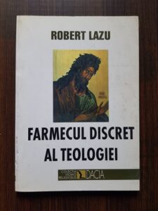 Robert Lazu - Farmecul discret al teologiei