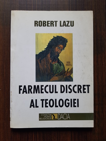 Robert Lazu – Farmecul discret al teologiei