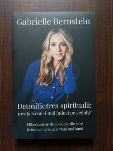 Gabrielle Bernstein - Detoxificarea spirituala, invata sa nu-i mai judeci pe ceilalti