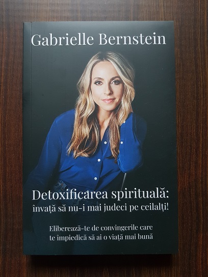 Gabrielle Bernstein – Detoxificarea spirituala, invata sa nu-i mai judeci pe ceilalti