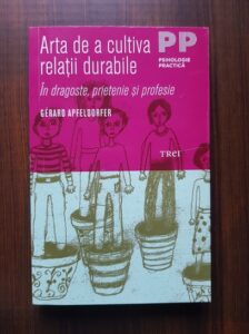 Gerard Apfeldorfer - Arta de a cultiva relatii durabile. In dragoste, prietenie si profesie