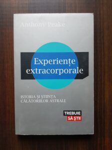 Anthony Peake - Experiente extracorporale. Istoria si stiinta calatoriilor astrale