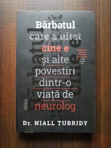 Niall Tubridy - Barbatul care a uitat cine e si alte povestiri dintr-o viata de neurolog