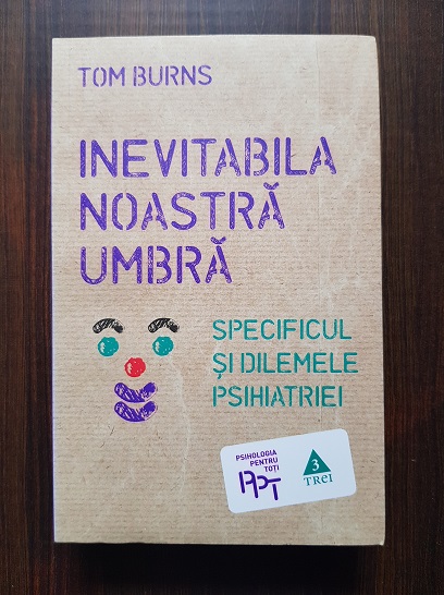 Tom Burns – Inevitabila noastra umbra. Specificul si dilemele psihiatriei