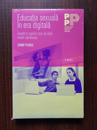 Cindy Pierce – Educatia sexuala in era digitala. Invata-ti copilul cum sa aiba relatii sanatoase.