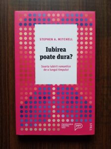 Stephen A. Mitchell - Iubirea poate dura? Soarta iubirii romantice de-a lungul timpului.