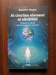 Bryant A. Meyers - Al cincilea element al sanatatii. Terapia cu camp electromagnetic pulsator