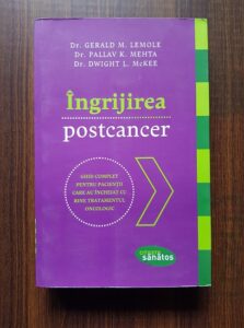 Gerald M. Lemote, Pallav K. Mehta - Ingrijirea postcancer. Ghid complet pentru pacientii care au incheiat cu bine tratamentul oncologic