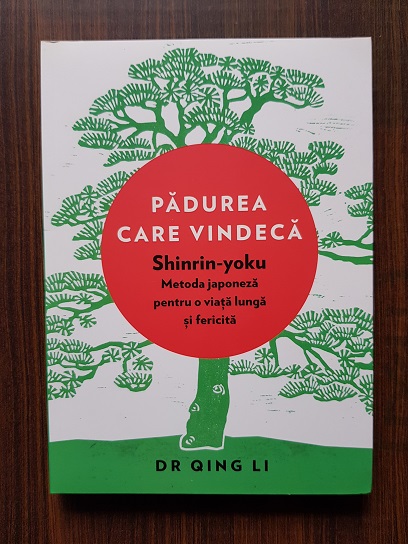 Qing Li – Padurea care vindeca. Shinrin-yoku. Metoda japoneza pentru o viata lunga si fericita.