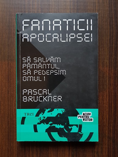 Pascal Bruckner – Fanaticii apocalipsei