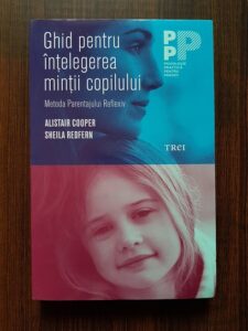Alistair Cooper, Sheila Redfern - Ghid pentru intelegerea mintii copilului. Metoda Parentajului Reflexiv