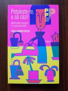Gisele Harrus Revidi - Potoleste-te, o sa cazi! Cand copiii reusesc in ciuda parintilor