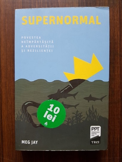 Meg Jay – Supernormal. Povestea neimpartasita a adversitatii si rezilientei