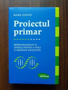 Mark Sisson - Proiectul primar. Reprogrameaza-ti genele pentru a avea o sanatate excelenta