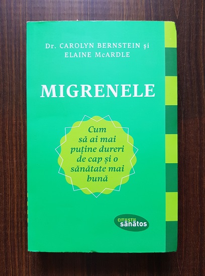 Carolyn Bernstein – Migrenele. Cum sa ai mai putine dureri de cap si o sanatate mai buna